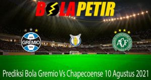 Prediksi Bola Gremio Vs Chapecoense 10 Agustus 2021