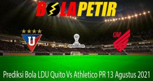 Prediksi Bola LDU Quito Vs Athletico PR 13 Agustus 2021