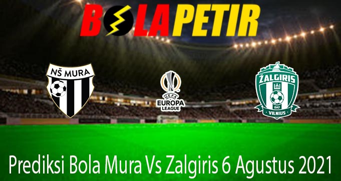 Prediksi Bola Mura Vs Zalgiris 6 Agustus 2021