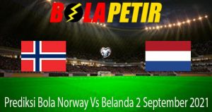 Prediksi Bola Norway Vs Belanda 2 September 2021