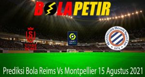 Prediksi Bola Reims Vs Montpellier 15 Agustus 2021