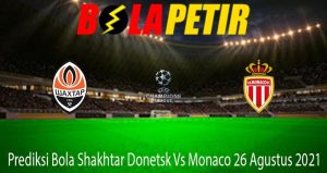 Prediksi Bola Shakhtar Donetsk Vs Monaco 26 Agustus 2021