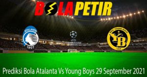 Prediksi Bola Atalanta Vs Young Boys 29 September 2021