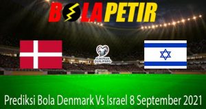 Prediksi Bola Denmark Vs Israel 8 September 2021