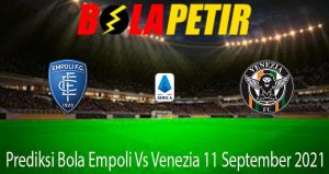 Prediksi Bola Empoli Vs Venezia 11 September 2021