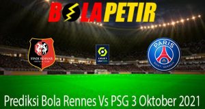 Prediksi Bola Rennes Vs PSG 3 Oktober 2021