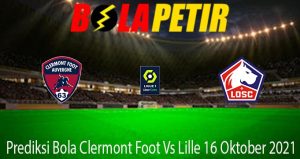 Prediksi Bola Clermont Foot Vs Lille 16 Oktober 2021