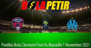 Prediksi Bola Clermont Foot Vs Marseille 1 November 2021