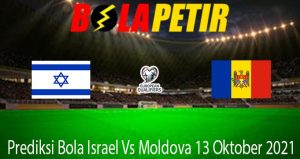 Prediksi Bola Israel Vs Moldova 13 Oktober 2021