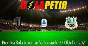 Prediksi Bola Juventus Vs Sassuolo 27 Oktober 2021