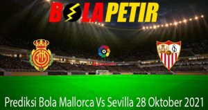 Prediksi Bola Mallorca Vs Sevilla 28 Oktober 2021