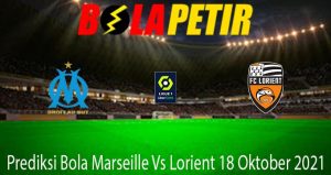 Prediksi Bola Marseille Vs Lorient 18 Oktober 2021