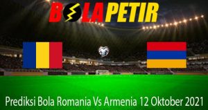 Prediksi Bola Romania Vs Armenia 12 Oktober 2021