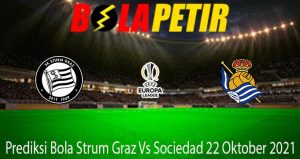 Prediksi Bola Strum Graz Vs Sociedad 22 Oktober 2021