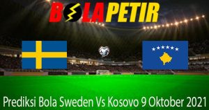 Prediksi Bola Sweden Vs Kosovo 9 Oktober 2021