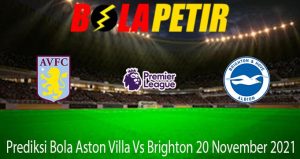 Prediksi Bola Aston Villa Vs Brighton 20 November 2021