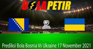 Prediksi Bola Bosnia Vs Ukraine 17 November 2021