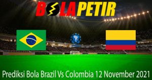 Prediksi Bola Brazil Vs Colombia 12 November 2021