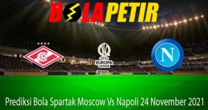 Prediksi Bola Spartak Moscow Vs Napoli 24 November 2021