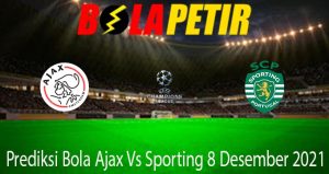 Prediksi Bola Ajax Vs Sporting 8 Desember 2021