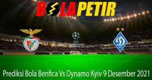 Prediksi Bola Benfica Vs Dynamo Kyiv 9 Desember 2021