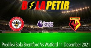 Prediksi Bola Brentford Vs Watford 11 Desember 2021