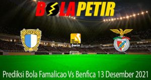 Prediksi Bola Famalicao Vs Benfica 13 Desember 2021