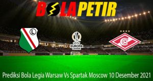 Prediksi Bola Legia Warsaw Vs Spartak Moscow 10 Desember 2021