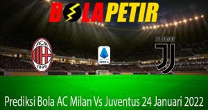 Prediksi Bola AC Milan Vs Juventus 24 Januari 2022