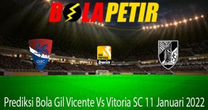 Prediksi Bola Gil Vicente Vs Vitoria SC 11 Januari 2022
