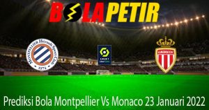 Prediksi Bola Montpellier Vs Monaco 23 Januari 2022