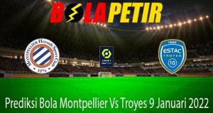 Prediksi Bola Montpellier Vs Troyes 9 Januari 2022