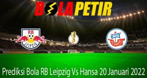 Prediksi Bola RB Leipzig Vs Hansa 20 Januari 2022