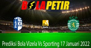 Prediksi Bola Vizela Vs Sporting 17 Januari 2022