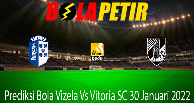 Prediksi Bola Vizela Vs Vitoria SC 30 Januari 2022