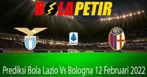 Prediksi Bola Lazio Vs Bologna 12 Februari 2022