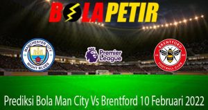 Prediksi Bola Man City Vs Brentford 10 Februari 2022
