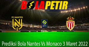 Prediksi Bola Nantes Vs Monaco 3 Maret 2022