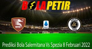 Prediksi Bola Salernitana Vs Spezia 8 Februari 2022