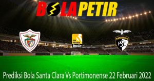 Prediksi Bola Santa Clara Vs Portimonense 22 Februari 2022