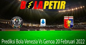 Prediksi Bola Venezia Vs Genoa 20 Februari 2022