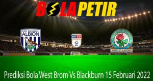 Prediksi Bola West Brom Vs Blackburn 15 Februari 2022