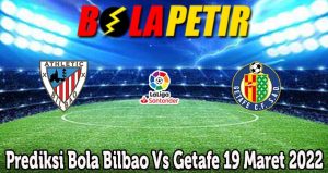 Prediksi Bola Bilbao Vs Getafe 19 Maret 2022