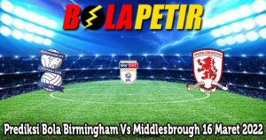 Prediksi Bola Birmingham Vs Middlesbrough 16 Maret 2022