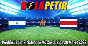 Prediksi Bola El Salvador Vs Costa Rica 28 Maret 2022