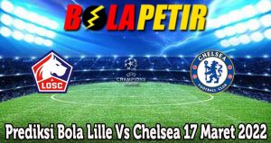 Prediksi Bola Lille Vs Chelsea 17 Maret 2022