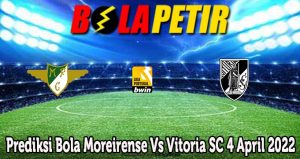 Prediksi Bola Moreirense Vs Vitoria SC 4 April 2022