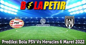 Prediksi Bola PSV Vs Heracles 6 Maret 2022