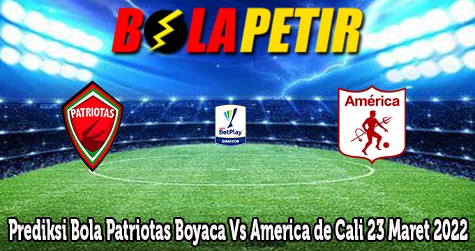 Prediksi Bola Patriotas Boyaca Vs America de Cali 23 Maret 2022