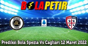Prediksi Bola Spezia Vs Cagliari 12 Maret 2022